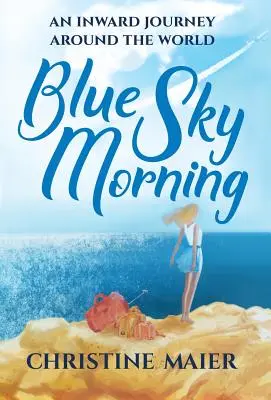 Modré nebeské ráno: An Inward Journey Around the World (Vnútorná cesta okolo sveta) - Blue Sky Morning: An Inward Journey Around The World
