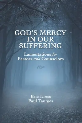 Božie milosrdenstvo v našom utrpení: Lamentácie pre pastorov a poradcov - God's Mercy in Our Suffering: Lamentations for Pastors and Counselors