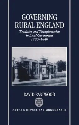 Vládnutie na anglickom vidieku: Tradícia a transformácia v miestnej samospráve 1780-1840 - Governing Rural England: Tradition and Transformation in Local Government 1780-1840