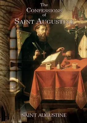 Vyznania svätého Augustína: Augustína z Hippo o jeho obrátení na kresťanstvo - The Confessions of Saint Augustine: An autobiographical work of 13 books by Augustine of Hippo about his conversion to Christianity