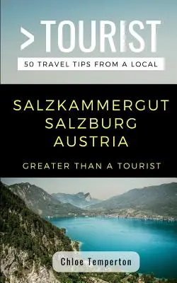 Viac ako turista - Salzkammergut Salzburg Rakúsko: 50 cestovateľských tipov od miestnych - Greater Than a Tourist- Salzkammergut Salzburg Austria: 50 Travel Tips from a Local