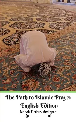 Cesta k islamskej modlitbe Anglické vydanie - The Path to Islamic Prayer English Edition