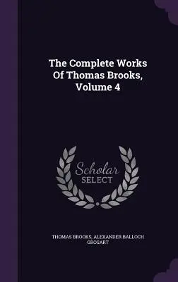 Kompletné dielo Thomasa Brooksa, zväzok 4 - The Complete Works Of Thomas Brooks, Volume 4