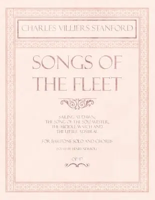 Piesne flotily - Plavba za úsvitu, Pieseň o Sou'-westerovi, Stredná hliadka a Malý admirál - pre barytón sólo a zbor - básne H - Songs of the Fleet - Sailing at Dawn, The Song of the Sou'-wester, The Middle Watch and The Little Admiral - For Baritone Solo and Chorus - Poems by H