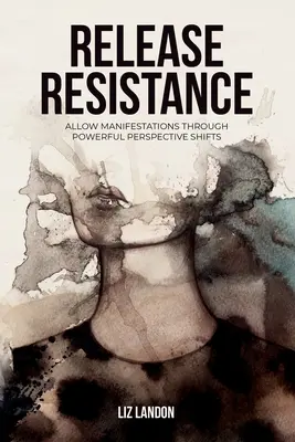 Uvoľnite odpor, umožnite prejavy prostredníctvom silných zmien perspektívy - Release Resistance, Allow Manifestations Through Powerful Perspective Shifts