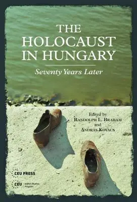 Holokaust v Maďarsku: Sedemdesiat rokov neskôr - The Holocaust in Hungary: Seventy Years Later