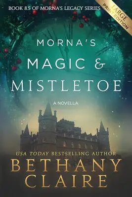 Mornino kúzlo a imelo - novela (Large Print Edition): Škótska romanca o cestovaní v čase (originál: A Scottish, Time Travel Romance) - Morna's Magic & Mistletoe - A Novella (Large Print Edition): A Scottish, Time Travel Romance