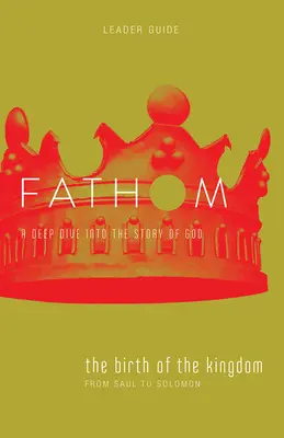 Biblické štúdie Fathom: (1-2 Samuel, 1 Kronika) - Fathom Bible Studies: The Birth of the Kingdom Leader Guide (1-2 Samuel, 1 Chronicles)