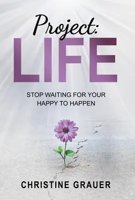 Projekt LIFE: Prestaňte čakať, kým sa vám stane šťastie - Project LIFE: Stop Waiting for Your Happy to Happen