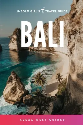 Bali: Sprievodca na cesty pre sólo dievčatá - Bali: The Solo Girl's Travel Guide