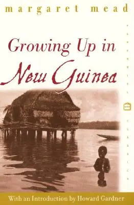 Dospievanie na Novej Guinei: Porovnávacia štúdia o výchove primitívnych národov - Growing Up in New Guinea: A Comparative Study of Primitive Education