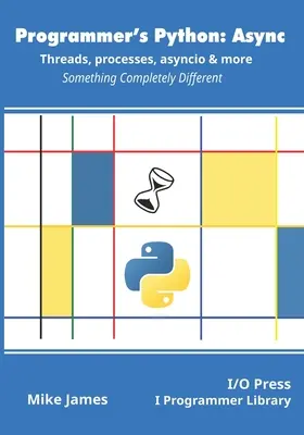 Programátorský Python: Async - Vlákna, procesy, asyncio a ďalšie: Niečo úplne iné - Programmer's Python: Async - Threads, processes, asyncio & more: Something Completely Different
