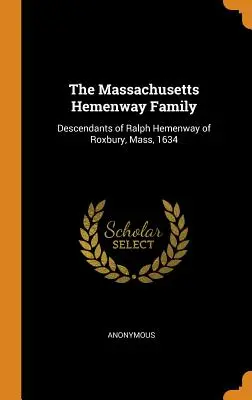 Rodina Hemenwayovcov z Massachusetts: Hemenwaya z Roxbury, Massachusetts, 1634 - The Massachusetts Hemenway Family: Descendants of Ralph Hemenway of Roxbury, Mass, 1634