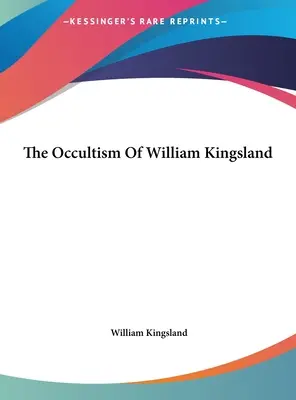 Okultizmus Williama Kingslanda - The Occultism Of William Kingsland