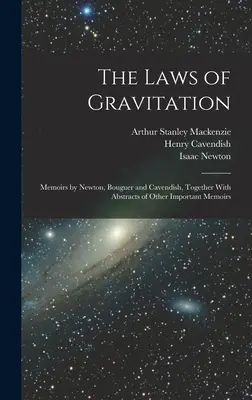 Gravitačné zákony: Memoáre Newtona, Bouguera a Cavendisha spolu s výťahmi z ďalších dôležitých memoárov - The Laws of Gravitation: Memoirs by Newton, Bouguer and Cavendish, Together With Abstracts of Other Important Memoirs