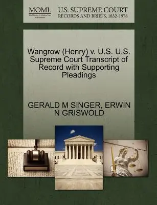 Wangrow (Henry) V. U.S. Najvyšší súd USA Prepis záznamu s podpornými dokumentmi - Wangrow (Henry) V. U.S. U.S. Supreme Court Transcript of Record with Supporting Pleadings