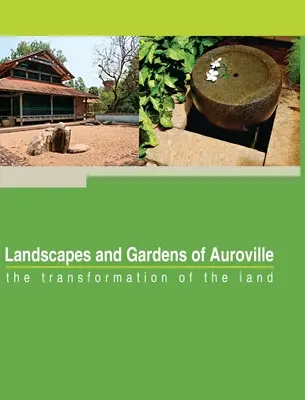 Krajiny a záhrady Auroville: premena krajiny - Landscapes and Gardens of Auroville: the transformation of the land