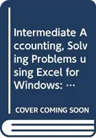 Účtovníctvo pre stredne pokročilých - princípy a analýza Riešenie problémov pomocou programu Excel pre Windows - Intermediate Accounting - Principles and Analysis Solving Problems Using Excel for Windows