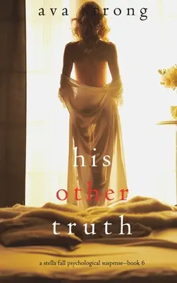 Jeho druhá pravda (Psychologický napínavý triler Stella Fall - kniha 6) - His Other Truth (A Stella Fall Psychological Suspense Thriller-Book 6)