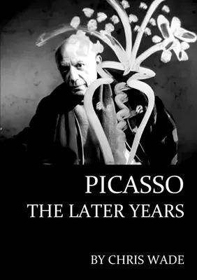 Picasso: Neskoršie roky - Picasso: The Later Years