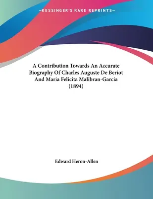 Príspevok k presnému životopisu Charlesa Augusta de Beriota a Marie Felicity Malibran-Garcia (1894) - A Contribution Towards An Accurate Biography Of Charles Auguste De Beriot And Maria Felicita Malibran-Garcia (1894)