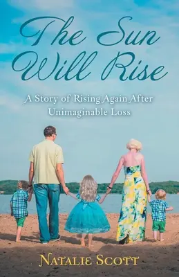 Slnko vyjde: Príbeh o opätovnom vzostupe po nepredstaviteľnej strate - The Sun Will Rise: A Story of Rising Again After Unimaginable Loss