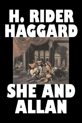 Ona a Allan by H. Rider Haggard, Fantastika, Fantasy, Akčné a dobrodružné, Rozprávky, Ľudové rozprávky, Legendy a mytológia - She and Allan by H. Rider Haggard, Fiction, Fantasy, Action & Adventure, Fairy Tales, Folk Tales, Legends & Mythology