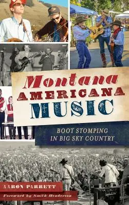 Montana Americana Music: Boot Stomping in Big Sky Country (Montánna americká hudba: dupanie topánok v krajine Veľkého neba) - Montana Americana Music: Boot Stomping in Big Sky Country