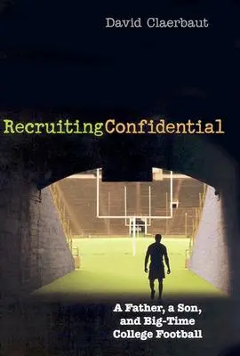 Nábor dôverných informácií: Otec, syn a veľký futbal na vysokej škole - Recruiting Confidential: A Father, a Son, and Big Time College Football