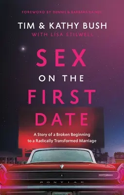 Sex na prvom rande: Príbeh o zlomenom začiatku radikálne zmeneného manželstva - Sex on the First Date: A Story of a Broken Beginning to a Radically Transformed Marriage