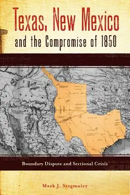 Texas, Nové Mexiko a kompromis z roku 1850: Hraničný spor a sekčná kríza - Texas, New Mexico and the Compromise of 1850: Boundary Dispute and Sectional Crisis