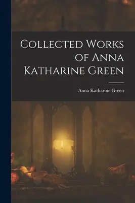 Zbierka diel Anny Katharine Greenovej - Collected Works of Anna Katharine Green
