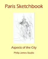 Parížsky skicár: Aspekty mesta - Paris Sketchbook: Aspects of the City