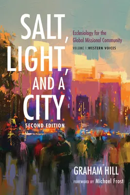 Soľ, svetlo a mesto, druhé vydanie: Ekleziológia pre globálne misijné spoločenstvo: Západné hlasy: 1. zväzok - Salt, Light, and a City, Second Edition: Ecclesiology for the Global Missional Community: Volume 1, Western Voices