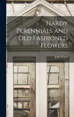 Odolné trvalky a staromódne kvety - Hardy Perennials and Old Fashioned Flowers