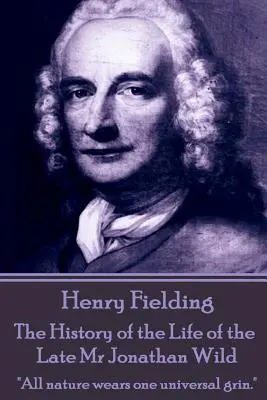 Henry Fielding - Dejiny života zosnulého pána Jonathana Wilda: Celá príroda nosí jeden univerzálny úsmev.