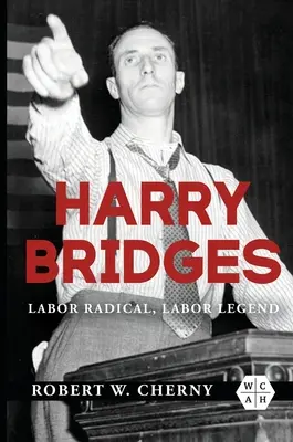 Harry Bridges: Bridges: robotnícky radikál, robotnícka legenda - Harry Bridges: Labor Radical, Labor Legend