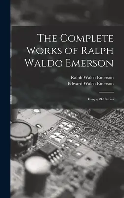 Kompletné diela Ralpha Waldo Emersona: Eseje, séria 2D - The Complete Works of Ralph Waldo Emerson: Essays, 2D Series