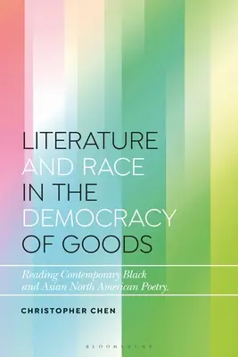 Literatúra a rasa v demokracii tovarov: Čítanie súčasnej čiernej a ázijskej severoamerickej poézie - Literature and Race in the Democracy of Goods: Reading Contemporary Black and Asian North American Poetry