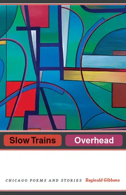 Pomalé vlaky nad hlavou: Básne a poviedky z Chicaga - Slow Trains Overhead: Chicago Poems and Stories