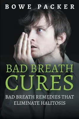 Liečba zlého dychu: Lieky proti zápachu z úst, ktoré odstraňujú zápach z úst - Bad Breath Cures: Bad Breath Remedies That Eliminate Halitosis