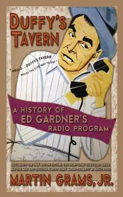 Duffy's Tavern: (tvrdá väzba): História rozhlasového programu Eda Gardnera - Duffy's Tavern: A History of Ed Gardner's Radio Program (hardback)