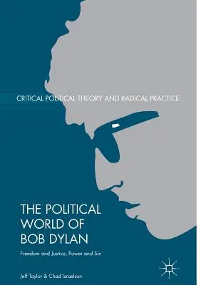 Politický svet Boba Dylana: Sloboda a spravodlivosť, moc a hriech - The Political World of Bob Dylan: Freedom and Justice, Power and Sin