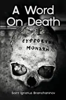 Slovo o smrti od svätého Ignáca Briančaninova - A Word On Death by Saint Ignatius Brianchaninov
