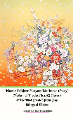 Islamský folklór Maryam Bin Imran (Mária) Matka proroka Isa AS (Ježiša) a Vták stvorený z hliny - Islamic Folklore Maryam Bin Imran (Mary) Mother of Prophet Isa AS (Jesus) and The Bird Created from Clay