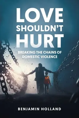 Láska by nemala bolieť: Zlomiť okovy domáceho násilia - Love Shouldn't Hurt: Breaking the Chains of Domestic Violence