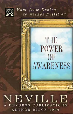 Sila uvedomenia: Prechod od túžby k splneným želaniam - The Power of Awareness: Move from Desire to Wishes Fulfilled