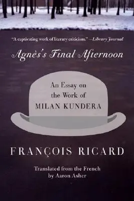 Agnesino posledné popoludnie: Esej o diele Milana Kunderu - Agnes's Final Afternoon: An Essay on the Work of Milan Kundera