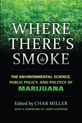 Kde je dym: Dym: environmentálna veda, verejná politika a politika marihuany - Where There's Smoke: The Environmental Science, Public Policy, and Politics of Marijuana