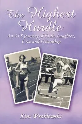 Najvyššia prekážka: Cesta ALS o viere, smiechu, láske a priateľstve - The Highest Hurdle: An ALS Journey of Faith, Laughter, Love and Friendship